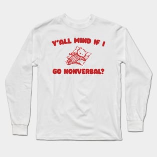 Y'all Mind If I Go Nonverbal - Unisex Long Sleeve T-Shirt